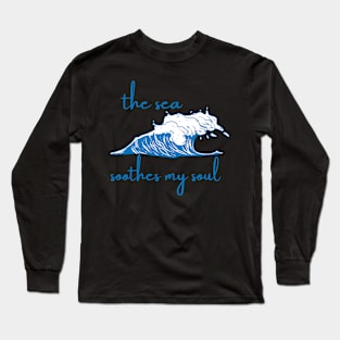 The sea soothes my soul Long Sleeve T-Shirt